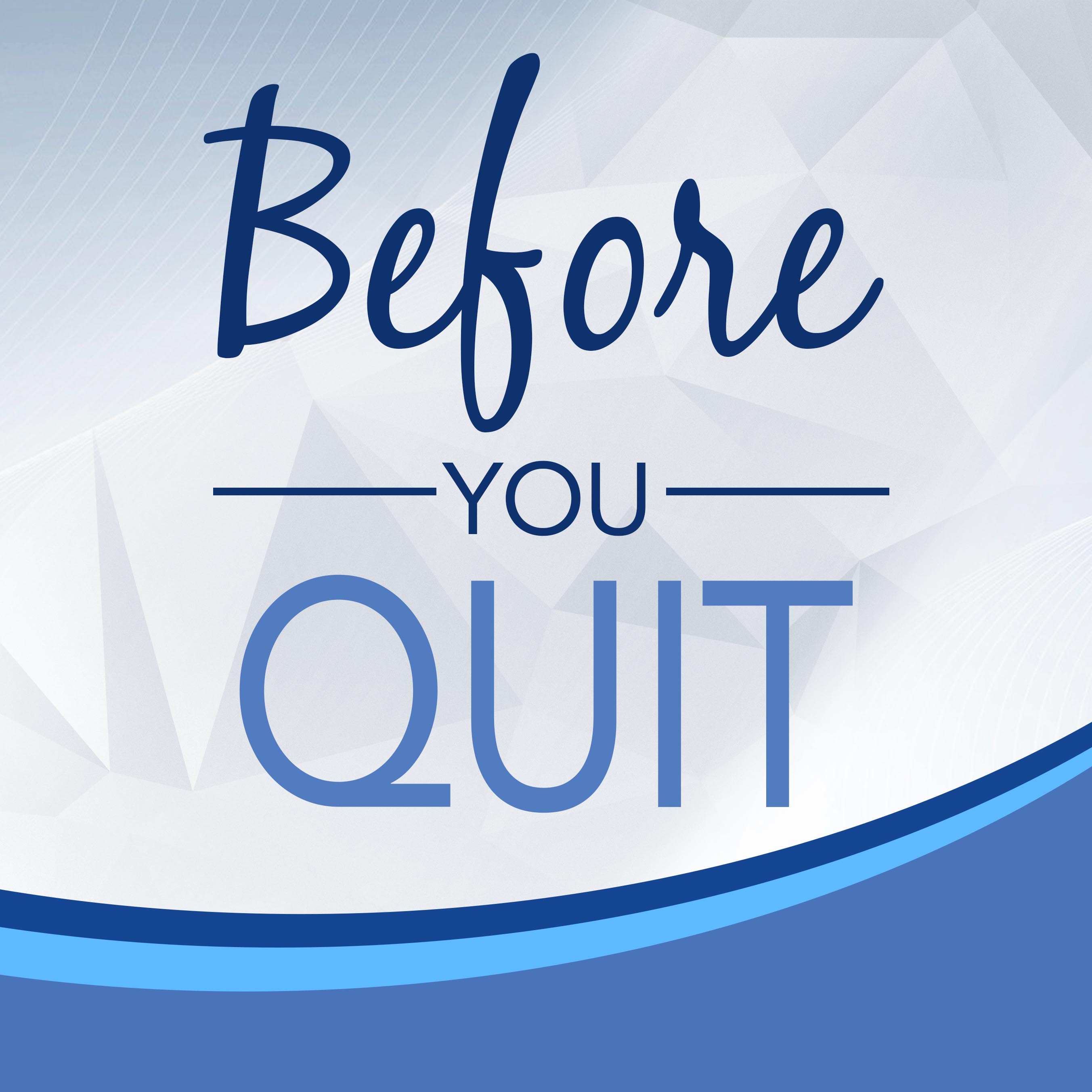 Before You Quit